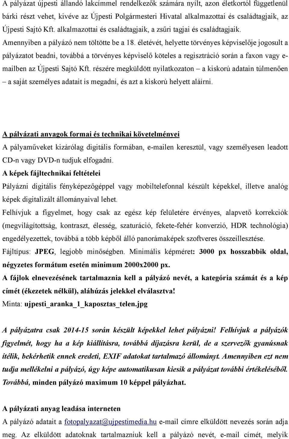 életévét, helyette törvényes képviselője jogosult a pályázatot beadni, továbbá a törvényes képviselő köteles a regisztráció során a faxon vagy e- mailben az Újpesti Sajtó Kft.