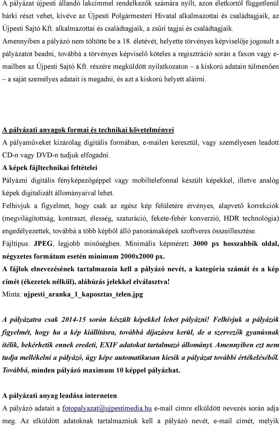 életévét, helyette törvényes képviselője jogosult a pályázatot beadni, továbbá a törvényes képviselő köteles a regisztráció során a faxon vagy e- mailben az Újpesti Sajtó Kft.