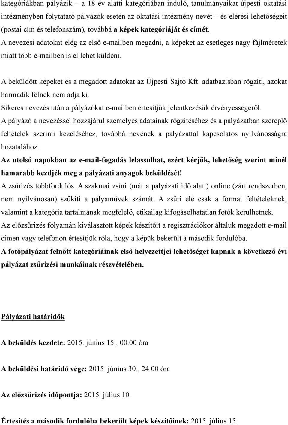 A beküldött képeket és a megadott adatokat az Újpesti Sajtó Kft. adatbázisban rögzíti, azokat harmadik félnek nem adja ki.