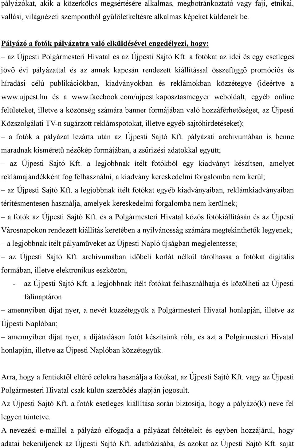 a fotókat az idei és egy esetleges jövő évi pályázattal és az annak kapcsán rendezett kiállítással összefüggő promóciós és híradási célú publikációkban, kiadványokban és reklámokban közzétegye