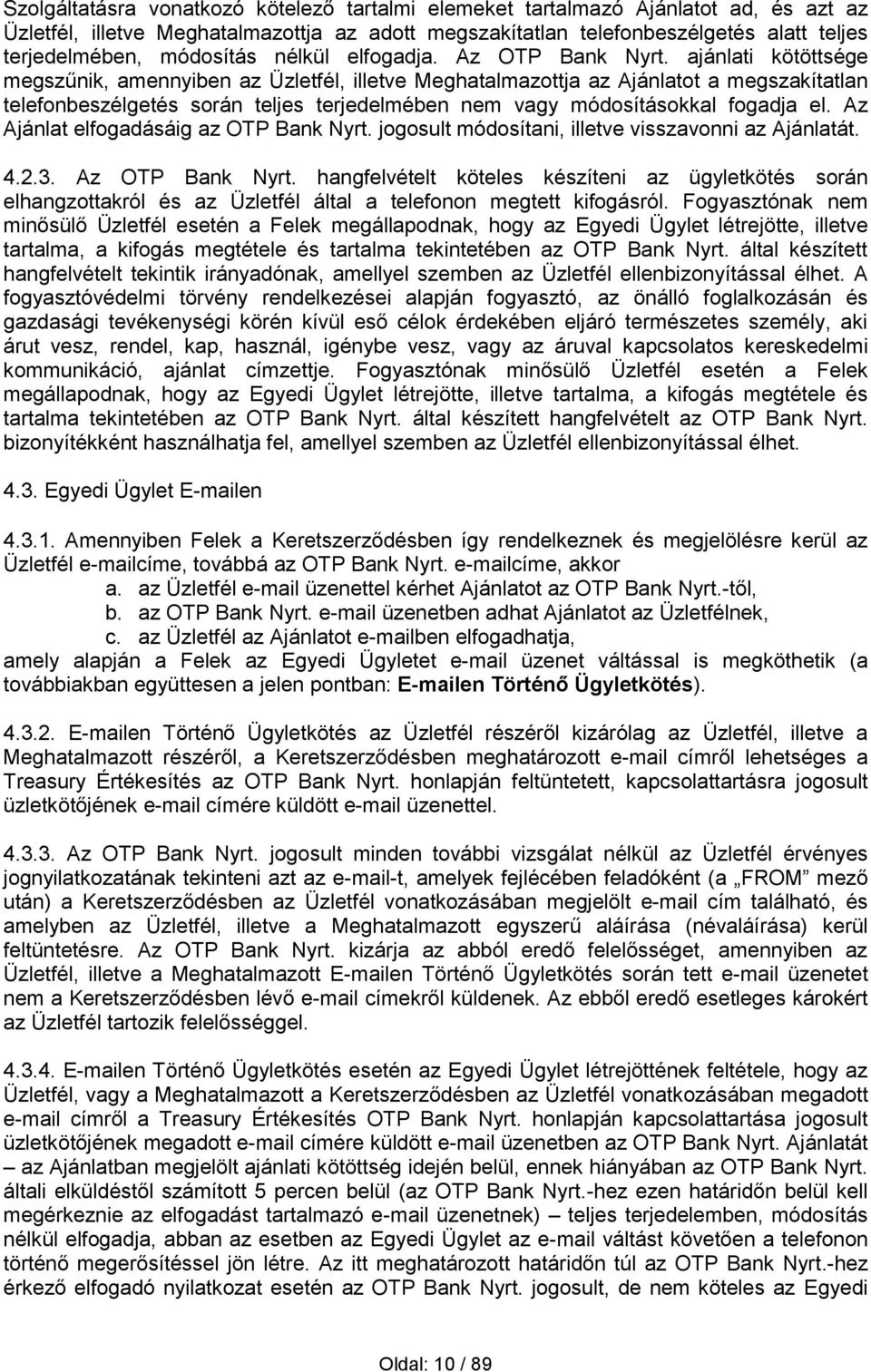 ajánlati kötöttsége megszűnik, amennyiben az Üzletfél, illetve Meghatalmazottja az Ajánlatot a megszakítatlan telefonbeszélgetés során teljes terjedelmében nem vagy módosításokkal fogadja el.