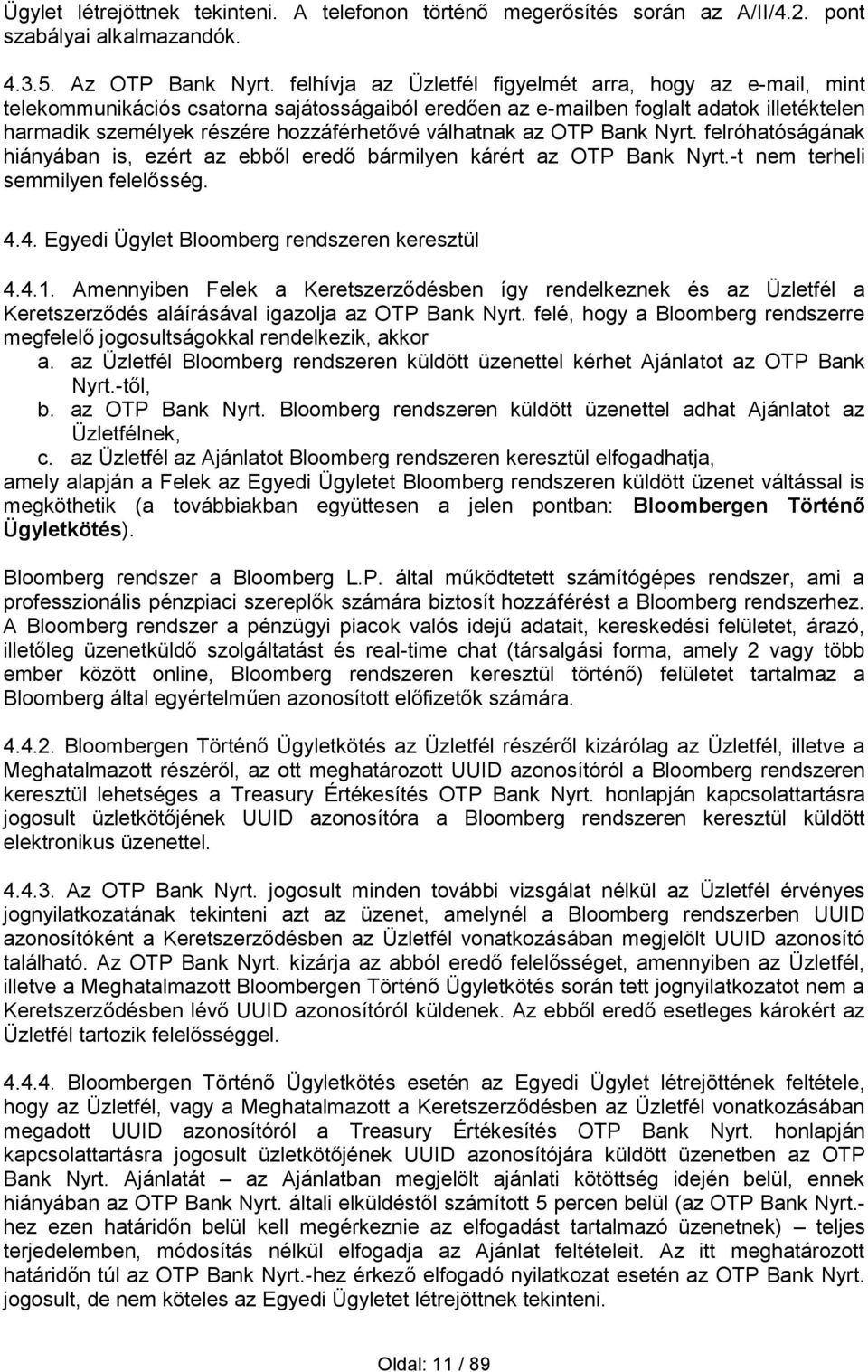 válhatnak az OTP Bank Nyrt. felróhatóságának hiányában is, ezért az ebből eredő bármilyen kárért az OTP Bank Nyrt.-t nem terheli semmilyen felelősség. 4.