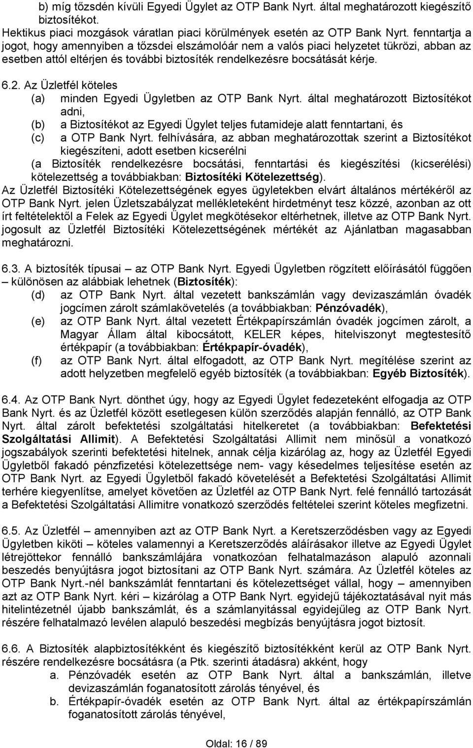 Az Üzletfél köteles (a) minden Egyedi Ügyletben az OTP Bank Nyrt.