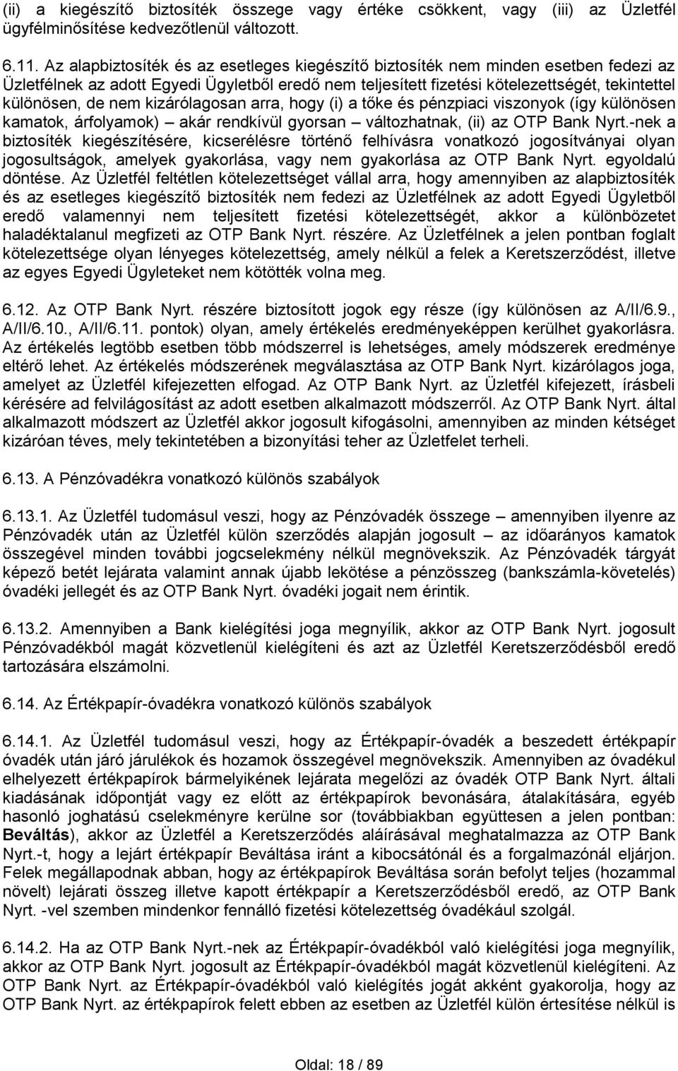 nem kizárólagosan arra, hogy (i) a tőke és pénzpiaci viszonyok (így különösen kamatok, árfolyamok) akár rendkívül gyorsan változhatnak, (ii) az OTP Bank Nyrt.