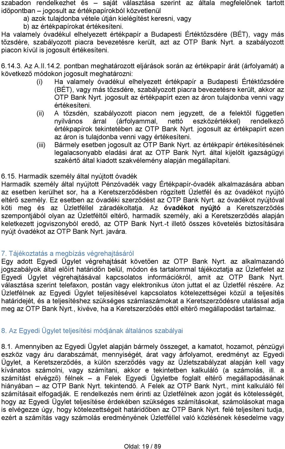 a szabályozott piacon kívül is jogosult értékesíteni. 6.14.3. Az A.II.14.2.