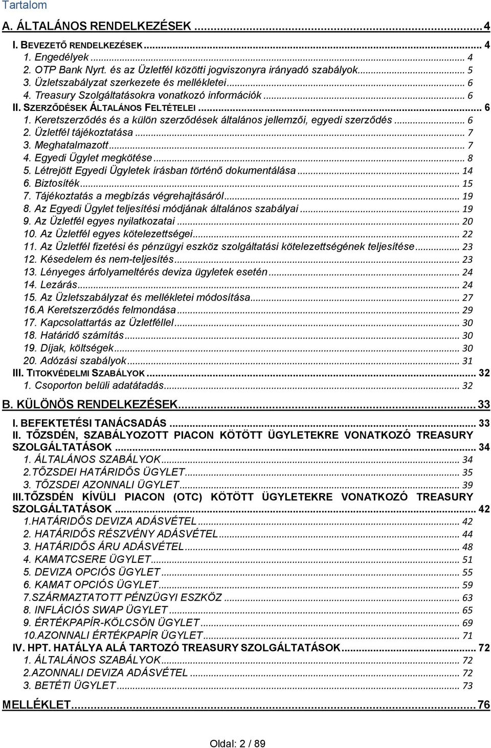 Keretszerződés és a külön szerződések általános jellemzői, egyedi szerződés... 6 2. Üzletfél tájékoztatása... 7 3. Meghatalmazott... 7 4. Egyedi Ügylet megkötése... 8 5.