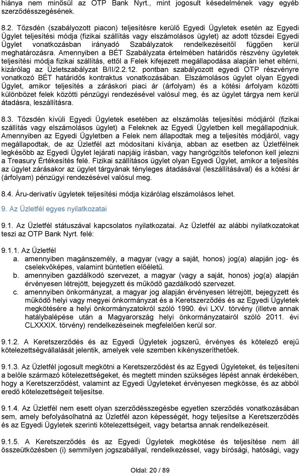 irányadó Szabályzatok rendelkezéseitől függően kerül meghatározásra.