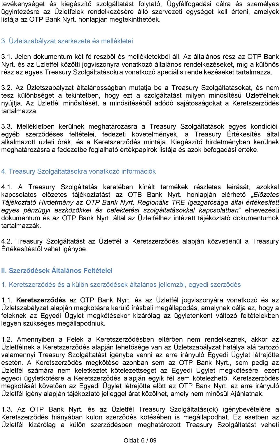 és az Üzletfél közötti jogviszonyra vonatkozó általános rendelkezéseket, míg a különös rész az egyes Treasury Szolgáltatásokra vonatkozó speciális rendelkezéseket tartalmazza. 3.2.