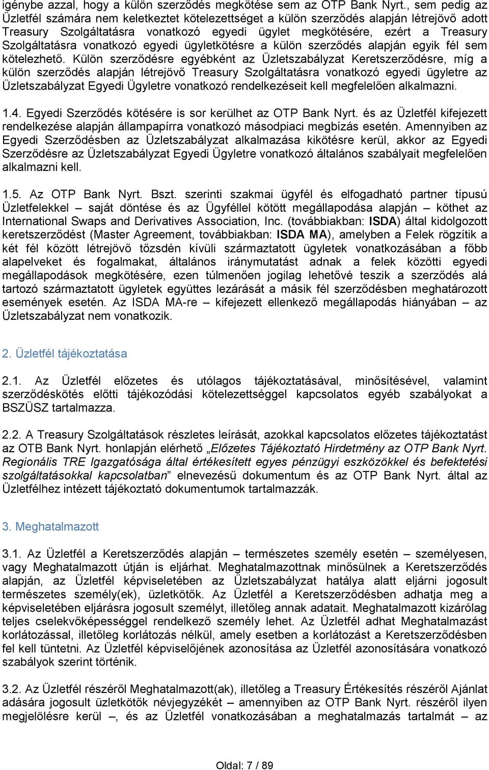 vonatkozó egyedi ügyletkötésre a külön szerződés alapján egyik fél sem kötelezhető.