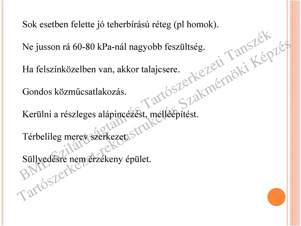 Ha felszínközelben van, akkor talajcsere. Gondos közműcsatlakozás.
