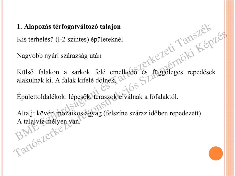 alakulnak ki. A falak kifelé dőlnek.
