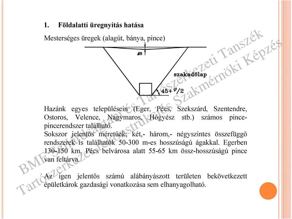 Sokszor jelentős méretűek; két,- három,- négyszintes összefüggő rendszerek is találhatók 50-300 m-es hosszúságú ágakkal.