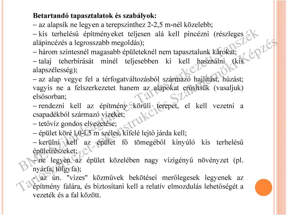 húzást; vagyis ne a felszerkezetet hanem az alapokat erősítsük (vasaljuk) elsősorban; rendezni kell az építmény körüli terepet, el kell vezetni a csapadékból származó vizeket; tetővíz gondos
