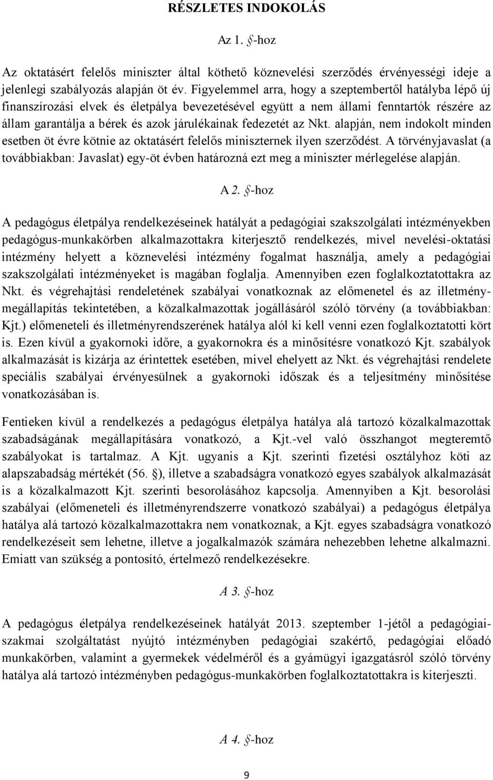 fedezetét az Nkt. alapján, nem indokolt minden esetben öt évre kötnie az oktatásért felelős miniszternek ilyen szerződést.