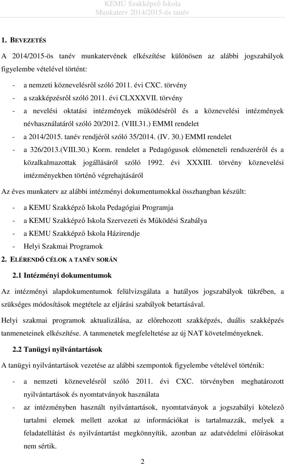 ) EMMI rendelet - a 2014/2015. tanév rendjéről szóló 35/2014. (IV. 30.) EMMI rendelet - a 326/2013.(VIII.30.) Korm.