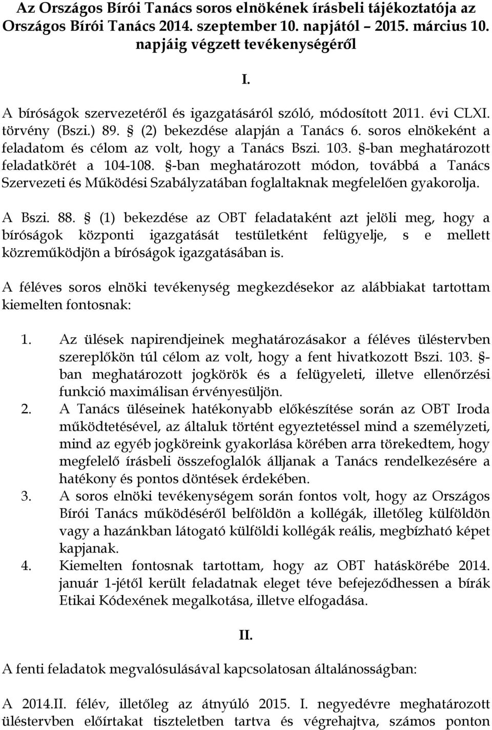 103. -ban meghatározott feladatkörét a 104-108. -ban meghatározott módon, továbbá a Tanács Szervezeti és Működési Szabályzatában foglaltaknak megfelelően gyakorolja. A Bszi. 88.