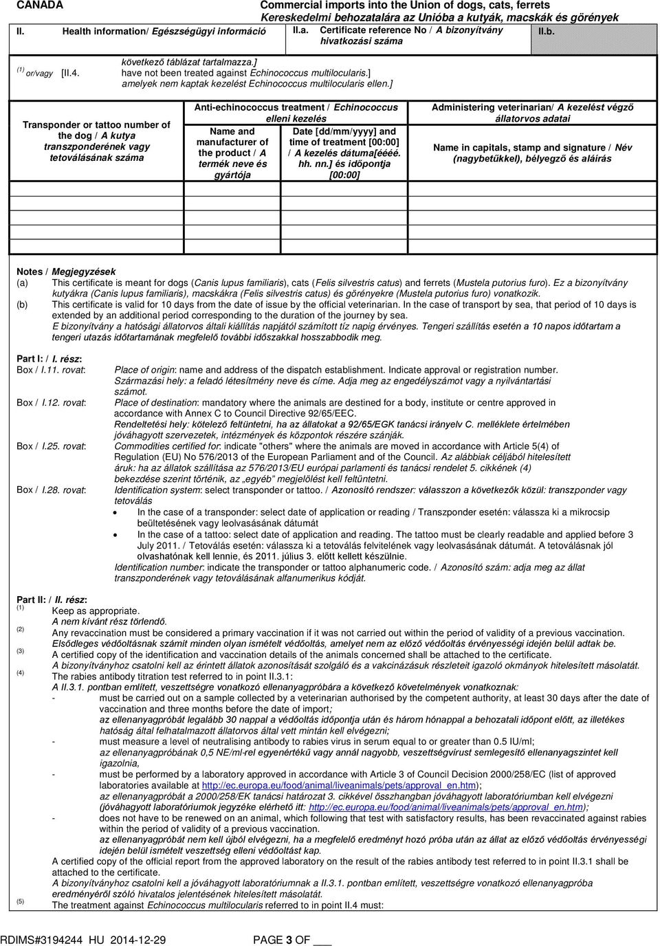 ] Transponder or tattoo number of the dog / A kutya transzponderének vagy tetoválásának száma Anti-echinococcus treatment / Echinococcus elleni kezelés Name and Date [dd/mm/yyyy] and manufacturer of