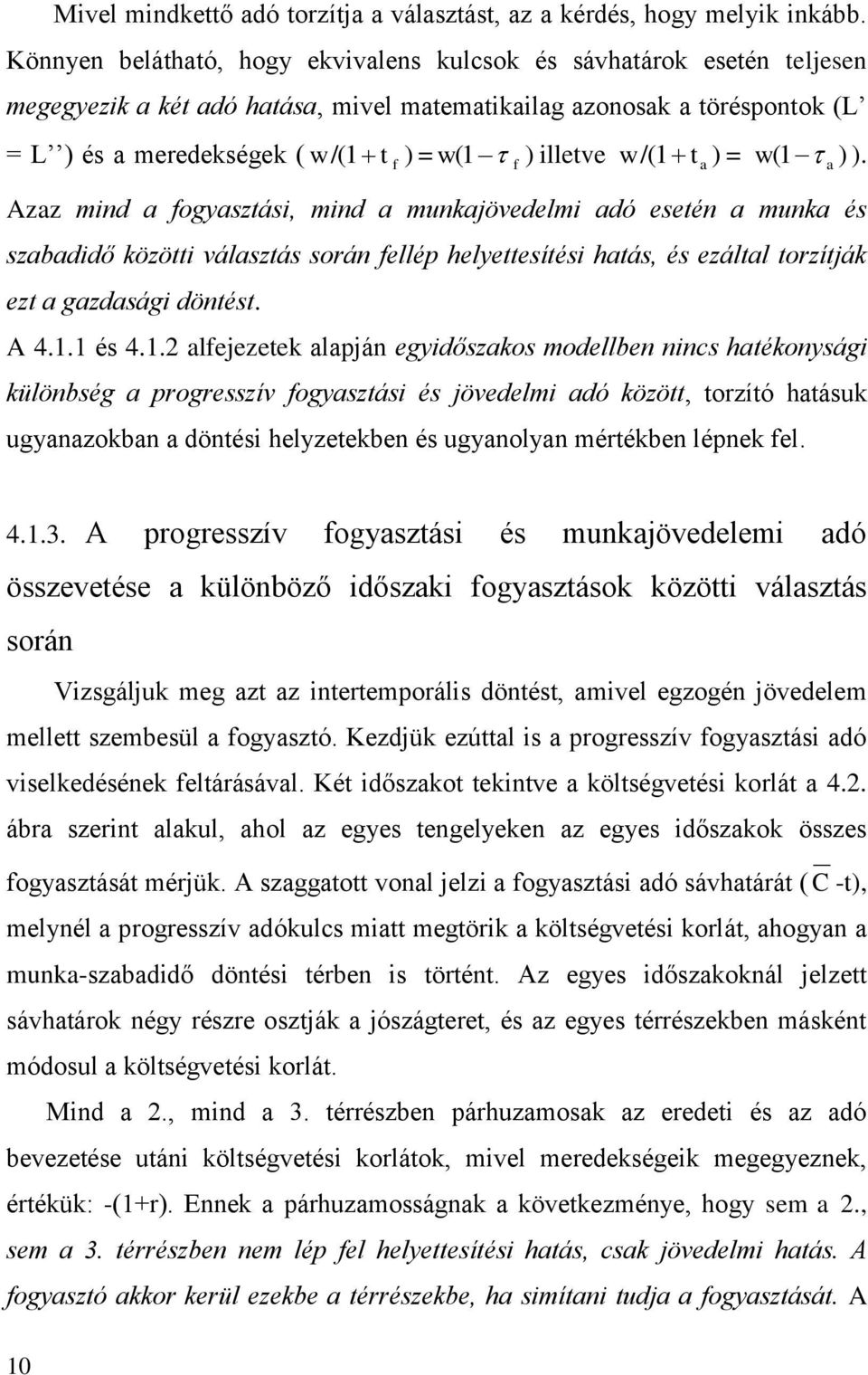 1 ) ). ( f Azz mind fogysztási, mind munkjövedelmi dó esetén munk és szbdidő közötti válsztás során fellép helyettesítési htás, és ezáltl torzítják ezt gzdsági döntést. A 4.1.1 és 4.1.2 lfejezetek lpján egyidőszkos modellben nincs htékonysági különbség progresszív fogysztási és jövedelmi dó között, torzító htásuk ugynzokbn döntési helyzetekben és ugynolyn mértékben lépnek fel.