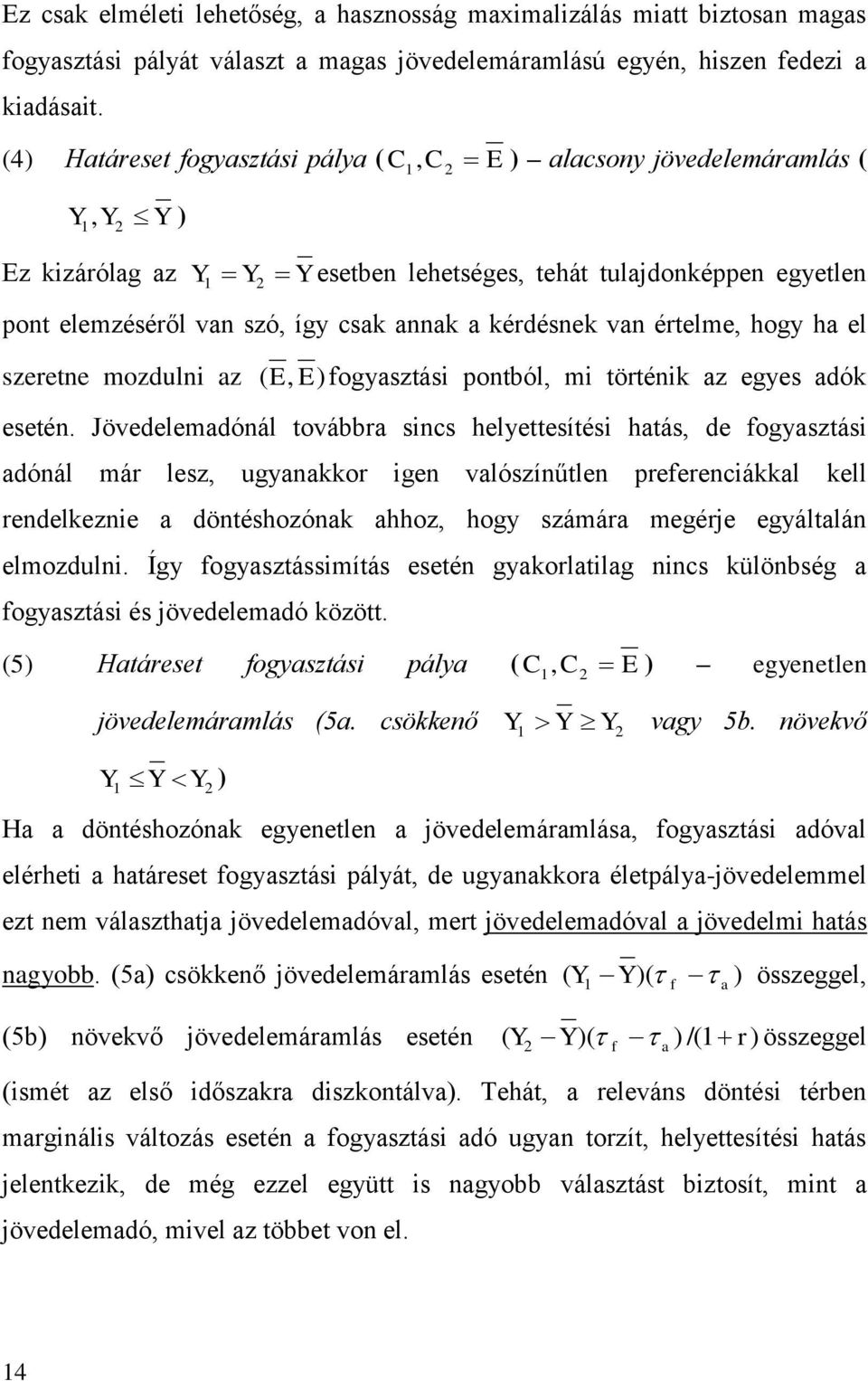 vn értelme, hogy h el szeretne mozdulni z ( E, E) fogysztási pontból, mi történik z egyes dók esetén.