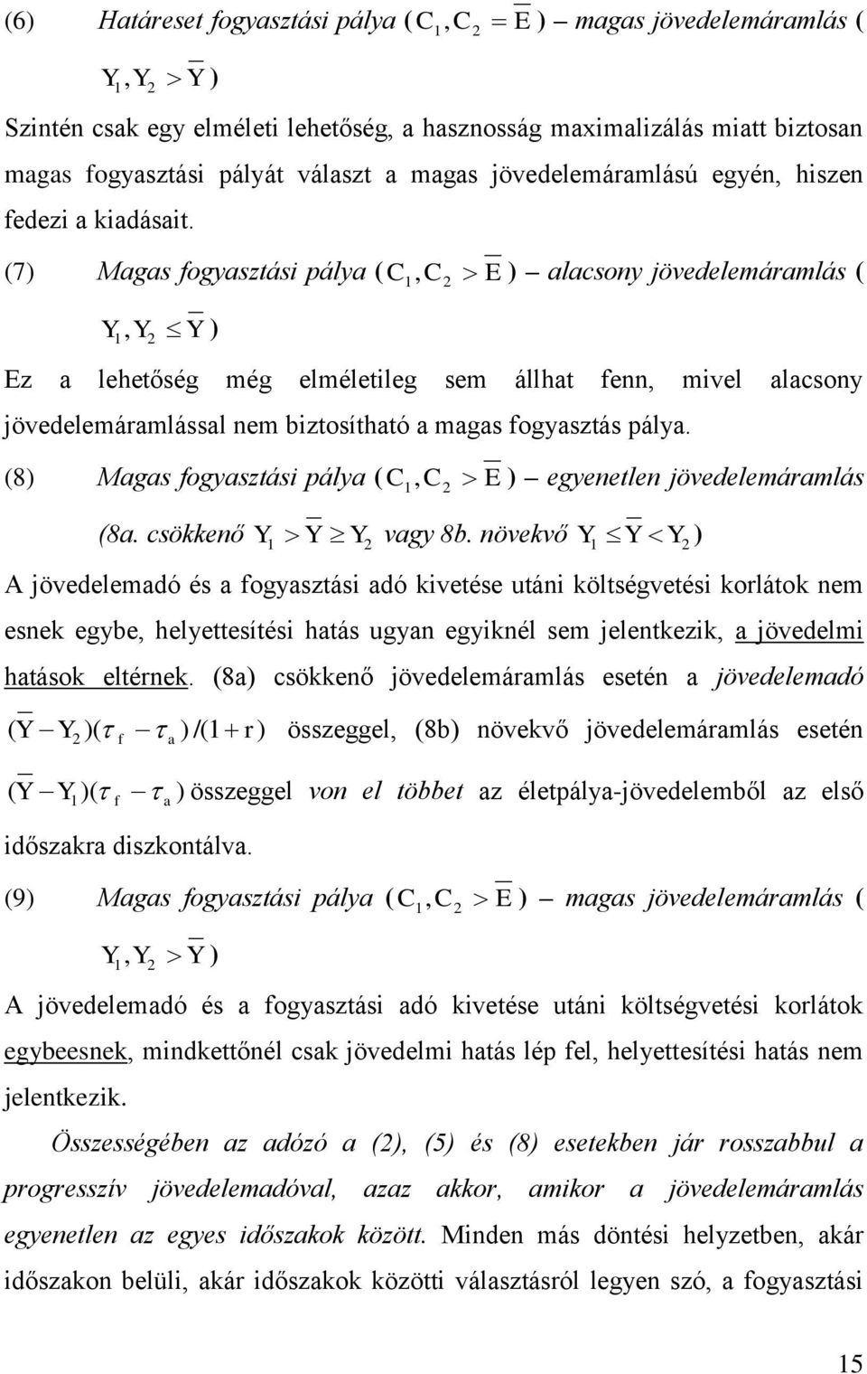 (7) Mgs fogysztási pály ( C1, C2 E ) lcsony jövedelemármlás ( Y1, Y2 Y ) Ez lehetőség még elméletileg sem állht fenn, mivel lcsony jövedelemármlássl nem biztosíthtó mgs fogysztás pály.