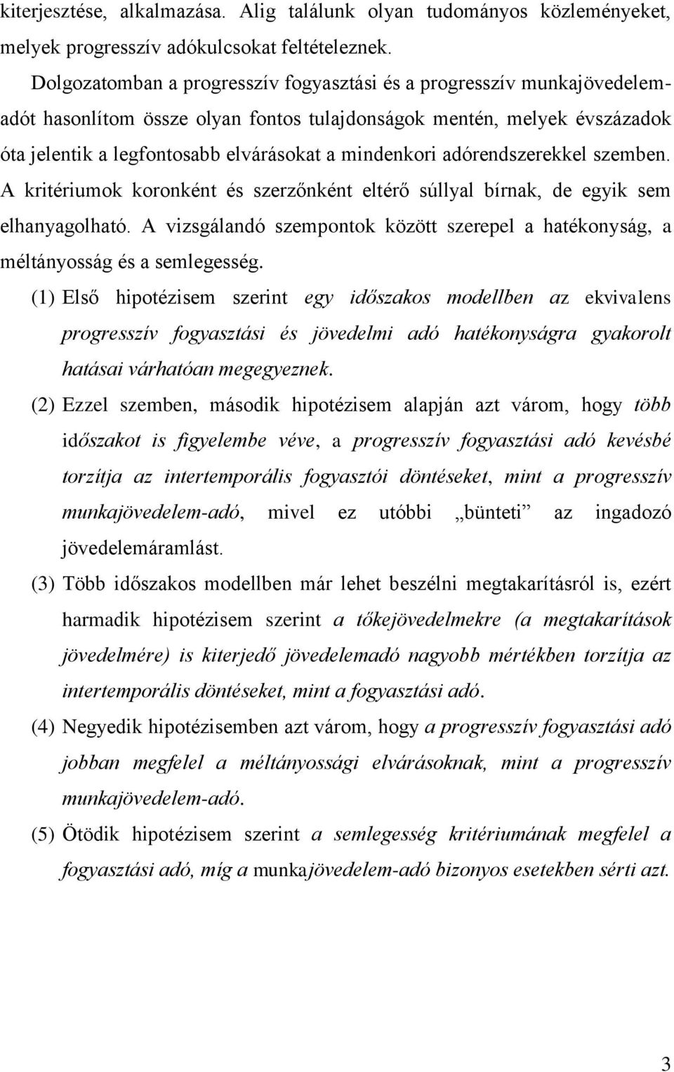 szemben. A kritériumok koronként és szerzőnként eltérő súllyl bírnk, de egyik sem elhnygolhtó. A vizsgálndó szempontok között szerepel htékonyság, méltányosság és semlegesség.