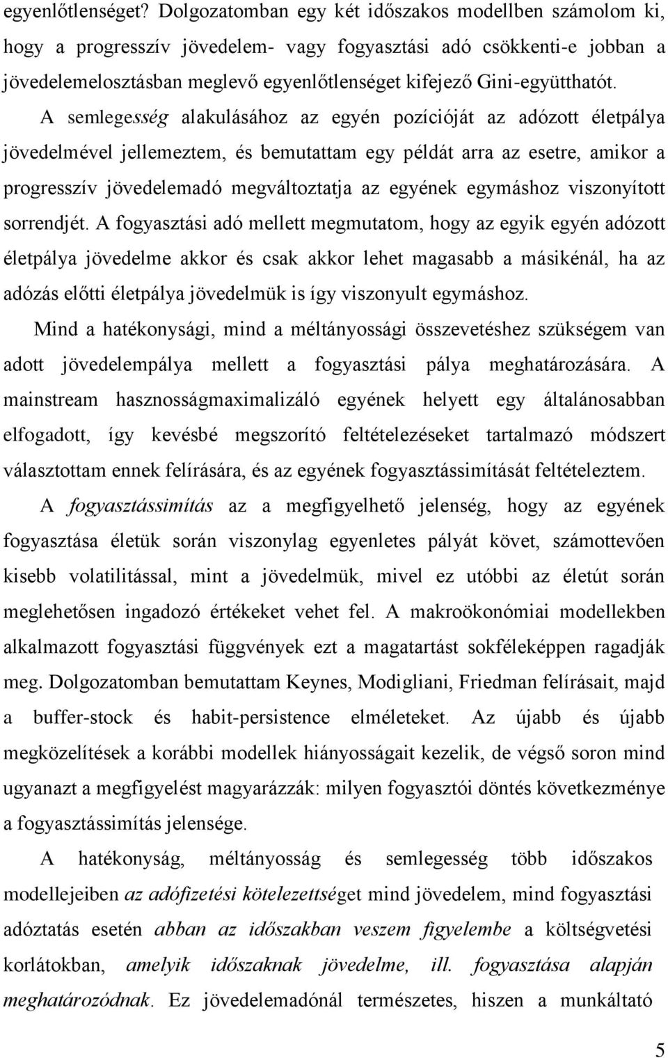A semlegesség lkulásához z egyén pozícióját z dózott életpály jövedelmével jellemeztem, és bemutttm egy példát rr z esetre, mikor progresszív jövedelemdó megváltozttj z egyének egymáshoz viszonyított