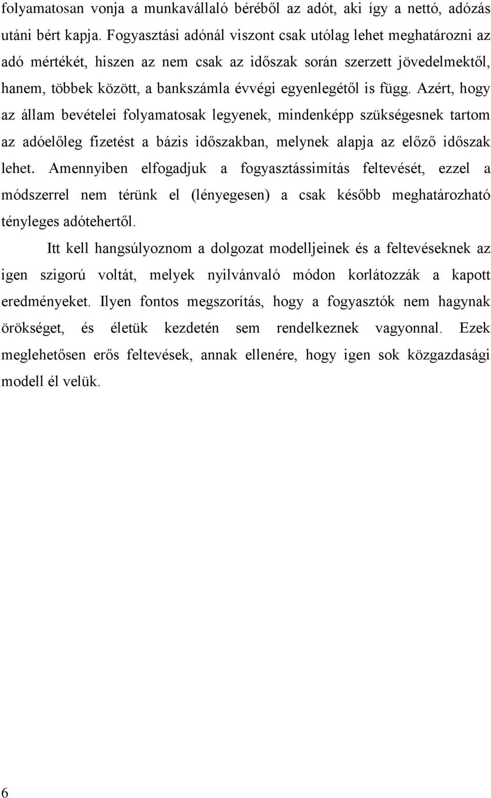 Azért, hogy z állm bevételei folymtosk legyenek, mindenképp szükségesnek trtom z dóelőleg fizetést bázis időszkbn, melynek lpj z előző időszk lehet.