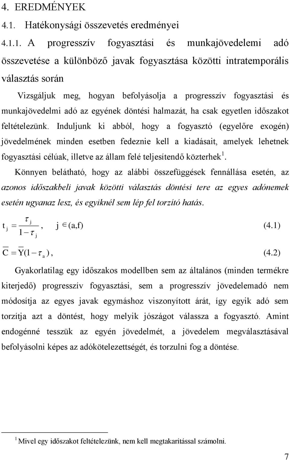 1. A progresszív fogysztási és munkjövedelemi dó összevetése különböző jvk fogysztás közötti intrtemporális válsztás során Vizsgáljuk meg, hogyn befolyásolj progresszív fogysztási és munkjövedelmi dó
