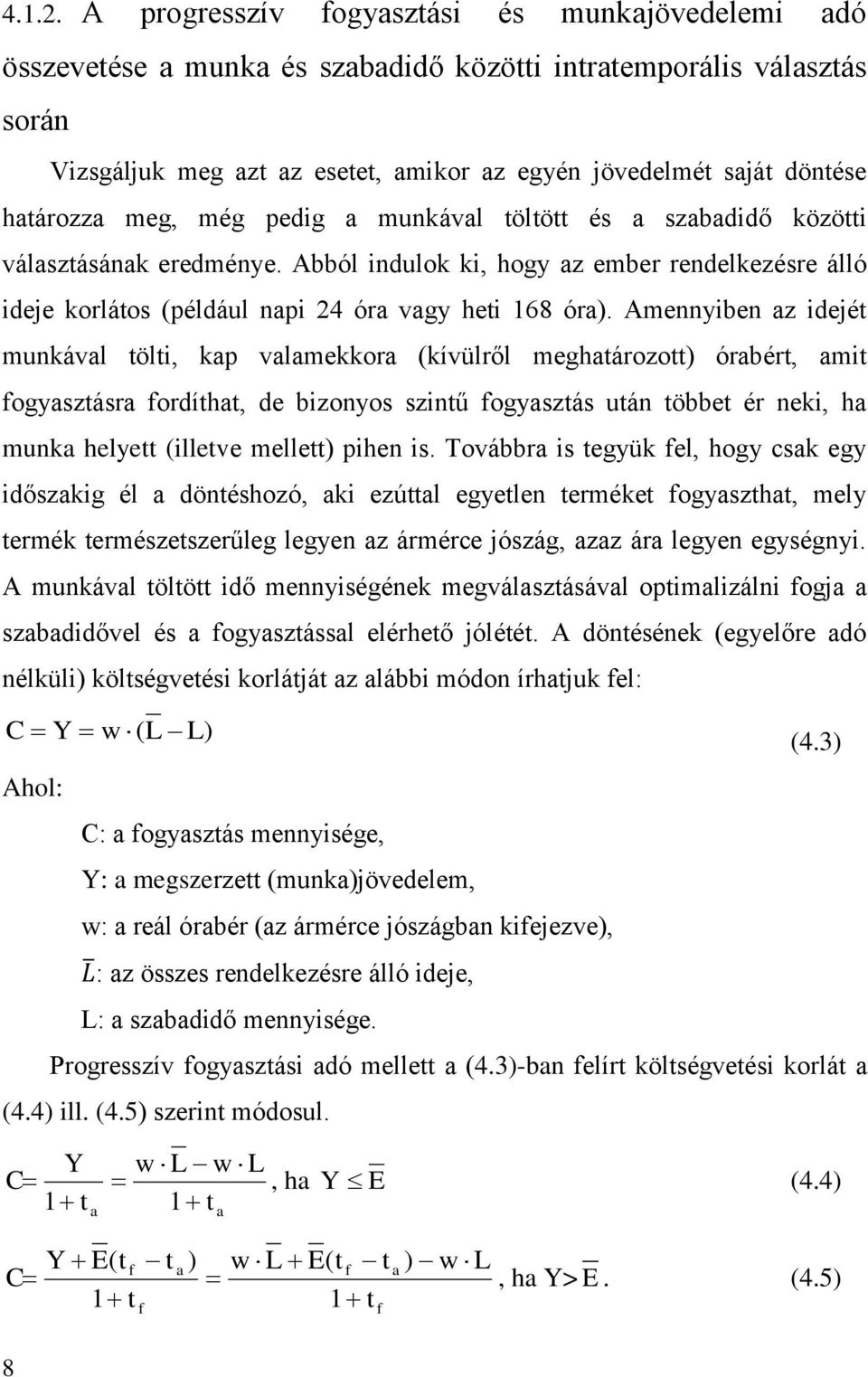 pedig munkávl töltött és szbdidő közötti válsztásánk eredménye. Abból indulok ki, hogy z ember rendelkezésre álló ideje korlátos (például npi 24 ór vgy heti 168 ór).