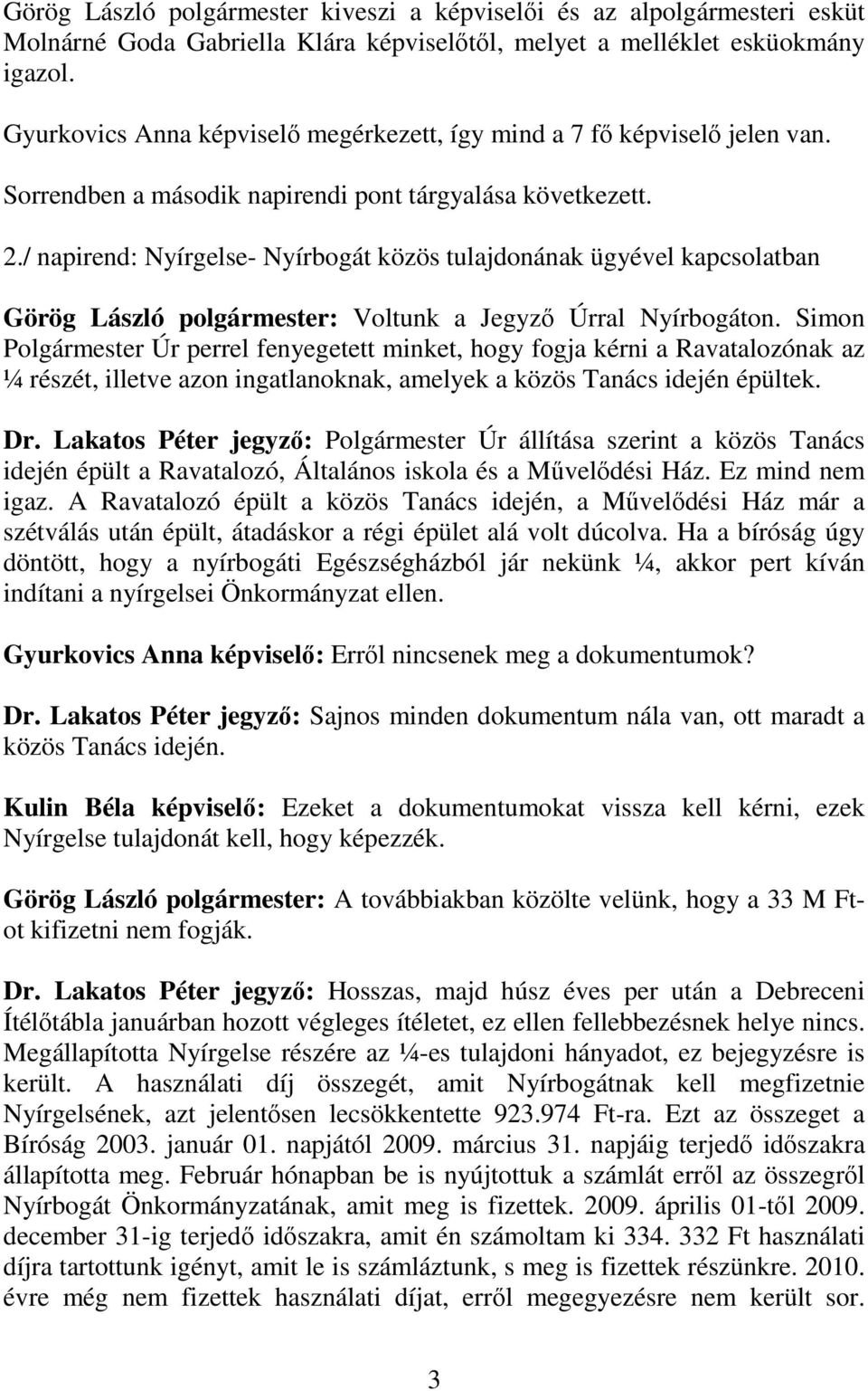 / napirend: Nyírgelse- Nyírbogát közös tulajdonának ügyével kapcsolatban Görög László polgármester: Voltunk a Jegyző Úrral Nyírbogáton.