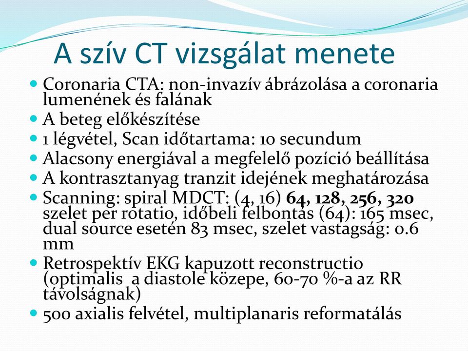 MDCT: (4, 16) 64, 128, 256, 320 szelet per rotatio, időbeli felbontás (64): 165 msec, dual source esetén 83 msec, szelet vastagság: 0.