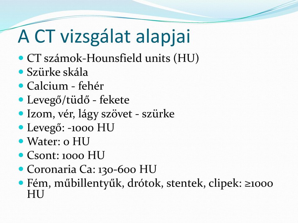 szövet - szürke Levegő: -1000 HU Water: 0 HU Csont: 1000 HU