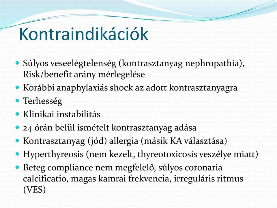 kontrasztanyag adása Kontrasztanyag (jód) allergia (másik KA választása) Hyperthyreosis (nem kezelt,