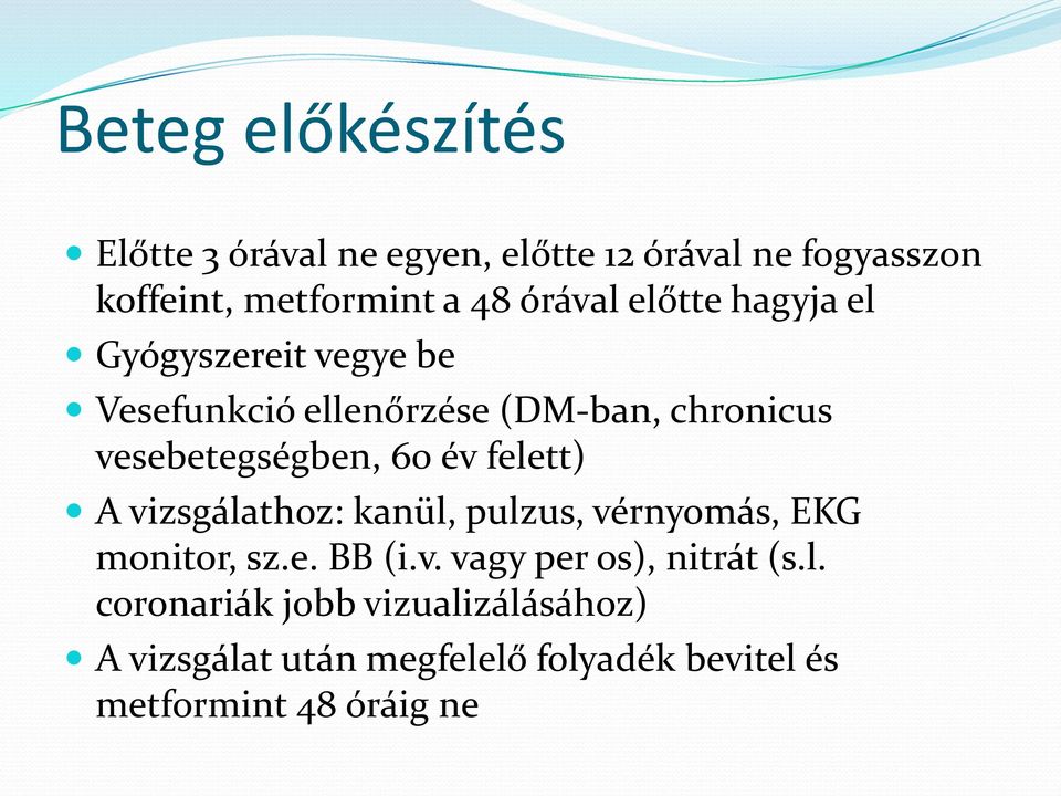 60 év felett) A vizsgálathoz: kanül, pulzus, vérnyomás, EKG monitor, sz.e. BB (i.v. vagy per os), nitrát (s.