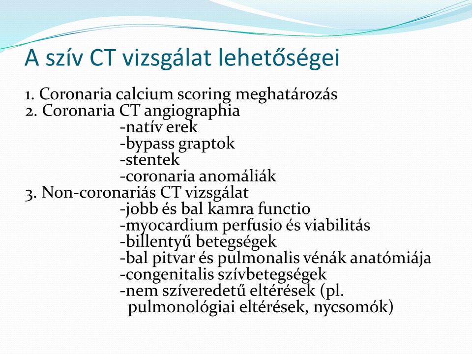 Non-coronariás CT vizsgálat -jobb és bal kamra functio -myocardium perfusio és viabilitás -billentyű