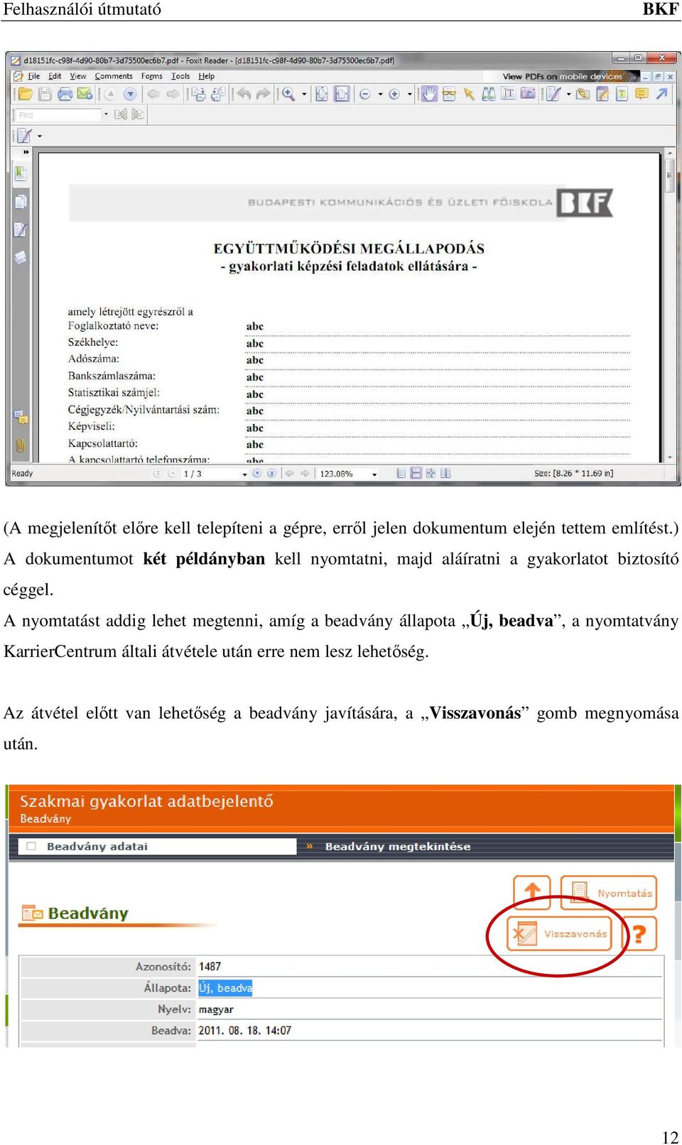 A nyomtatást addig lehet megtenni, amíg a beadvány állapota Új, beadva, a nyomtatvány KarrierCentrum