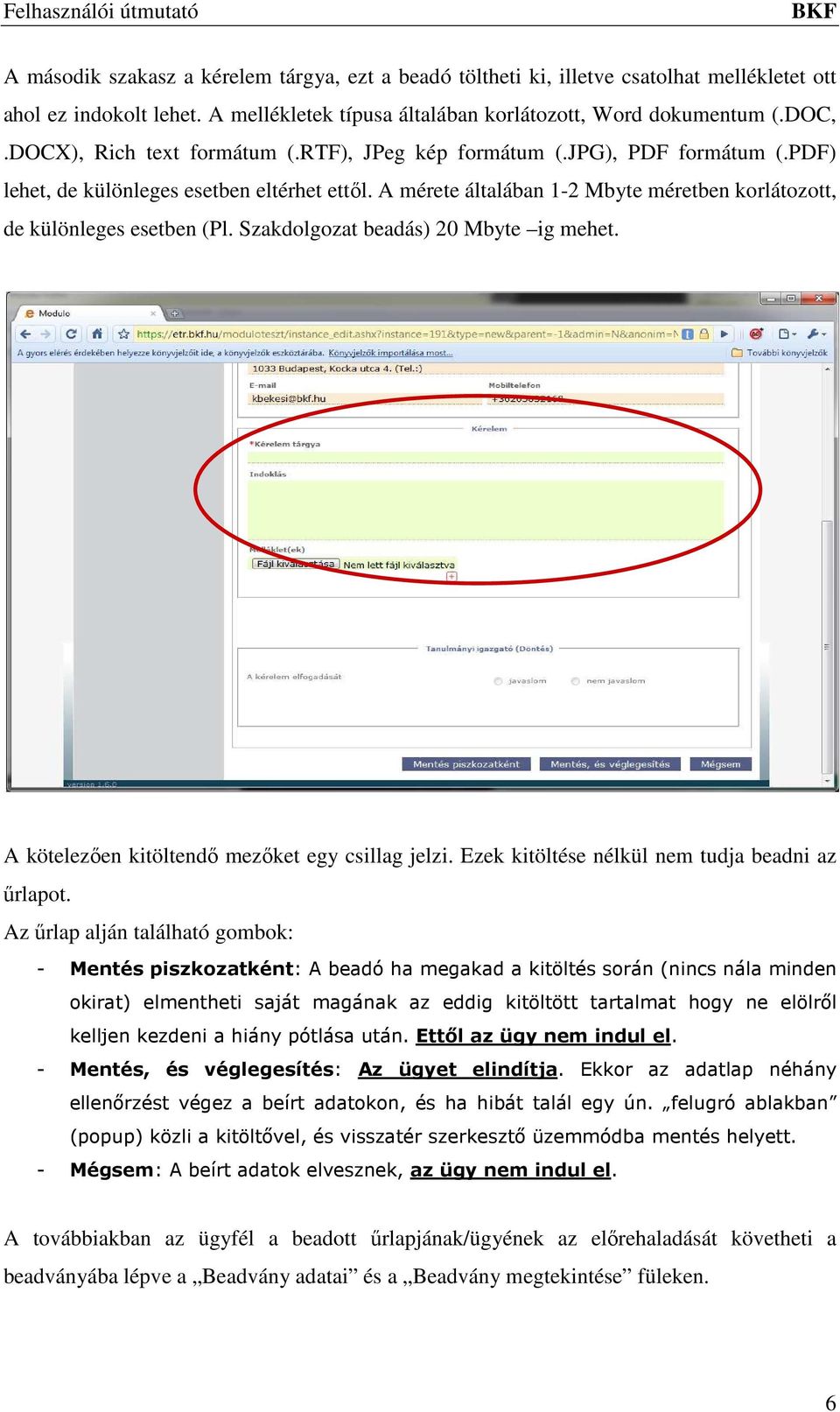 A mérete általában 1-2 Mbyte méretben korlátozott, de különleges esetben (Pl. Szakdolgozat beadás) 20 Mbyte ig mehet. A kötelezően kitöltendő mezőket egy csillag jelzi.