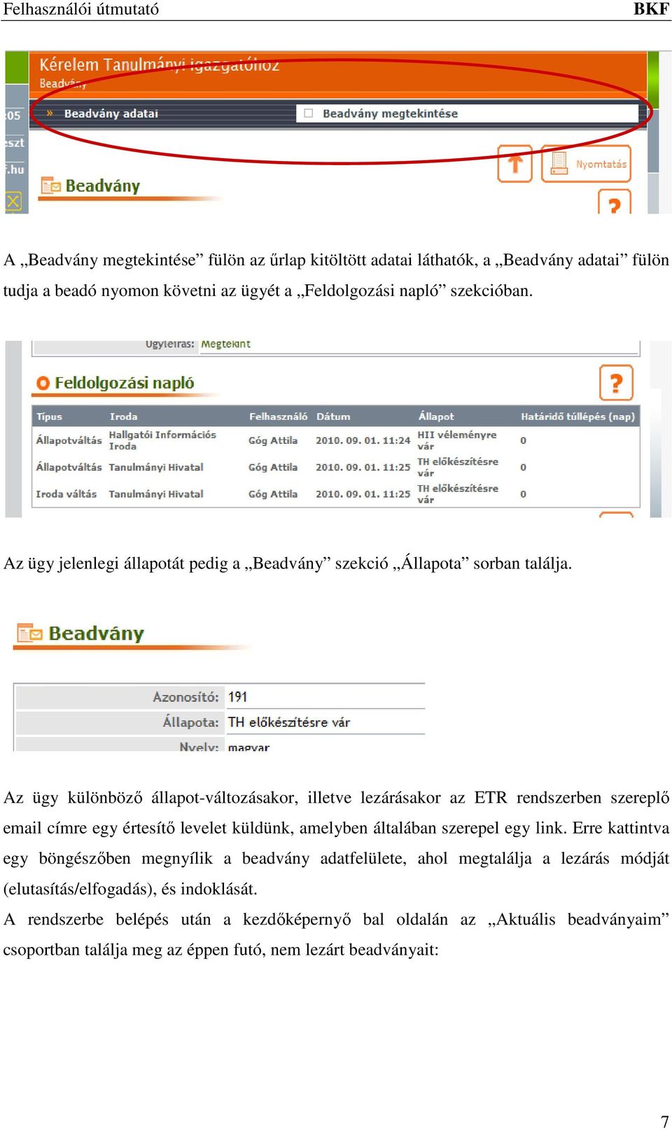 Az ügy különböző állapot-változásakor, illetve lezárásakor az ETR rendszerben szereplő email címre egy értesítő levelet küldünk, amelyben általában szerepel egy link.