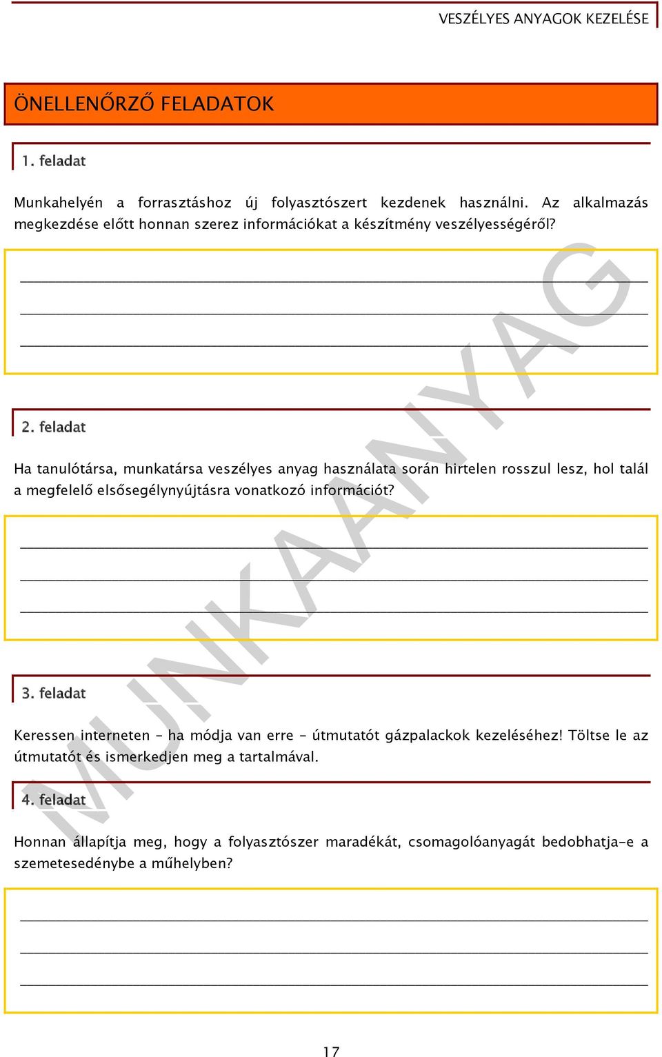 feladat Ha tanulótársa, munkatársa veszélyes anyag használata során hirtelen rosszul lesz, hol talál a megfelelő elsősegélynyújtásra vonatkozó információt?