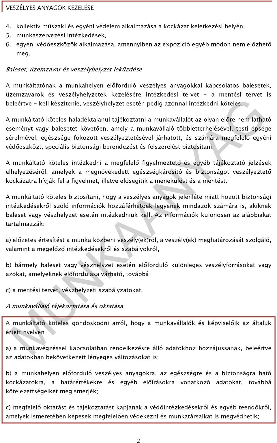 Baleset, üzemzavar és veszélyhelyzet leküzdése A munkáltatónak a munkahelyen előforduló veszélyes anyagokkal kapcsolatos balesetek, üzemzavarok és veszélyhelyzetek kezelésére intézkedési tervet - a