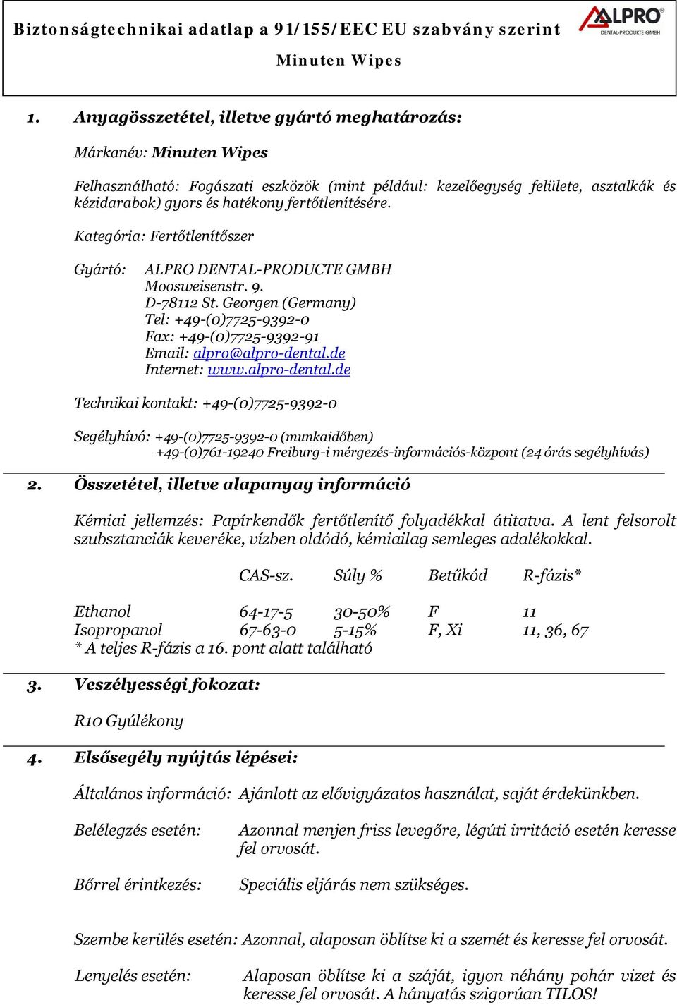 de Internet: www.alpro-dental.de Technikai kontakt: +49-(0)7725-9392-0 Segélyhívó: +49-(0)7725-9392-0 (munkaidőben) +49-(0)761-19240 Freiburg-i mérgezés-információs-központ (24 órás segélyhívás) 2.