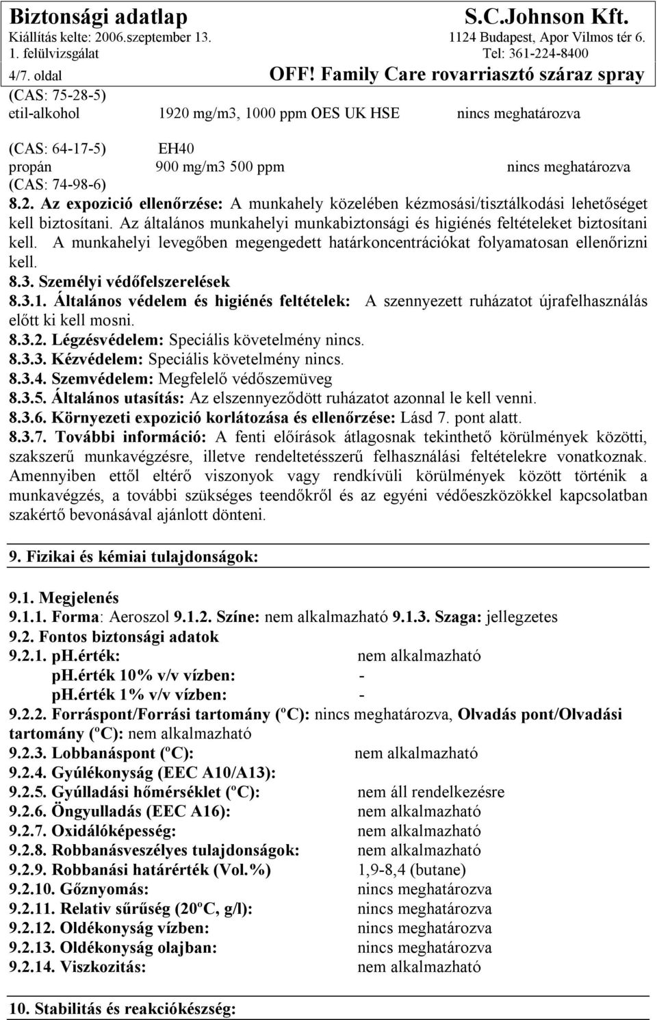 Az általános munkahelyi munkabiztonsági és higiénés feltételeket biztosítani kell. A munkahelyi levegőben megengedett határkoncentrációkat folyamatosan ellenőrizni kell. 8.3.