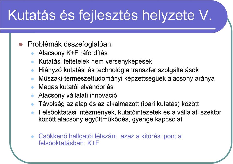 szolgáltatások Műszaki-természettudományi képzettségűek alacsony aránya Magas kutatói elvándorlás Alacsony vállalati innováció