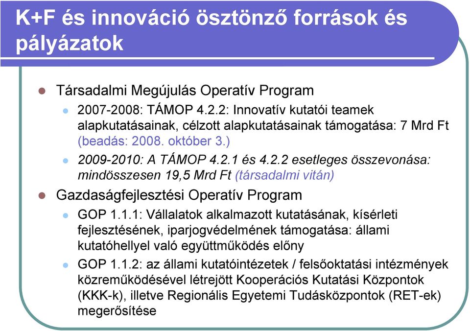 1.1: Vállalatok alkalmazott kutatásának, kísérleti fejlesztésének, iparjogvédelmének támogatása: állami kutatóhellyel való együttműködés előny GOP 1.1.2: az állami