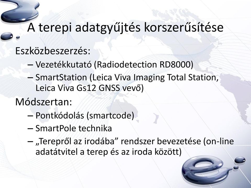 Viva Gs12 GNSS vevő) Módszertan: Pontkódolás (smartcode) SmartPole technika