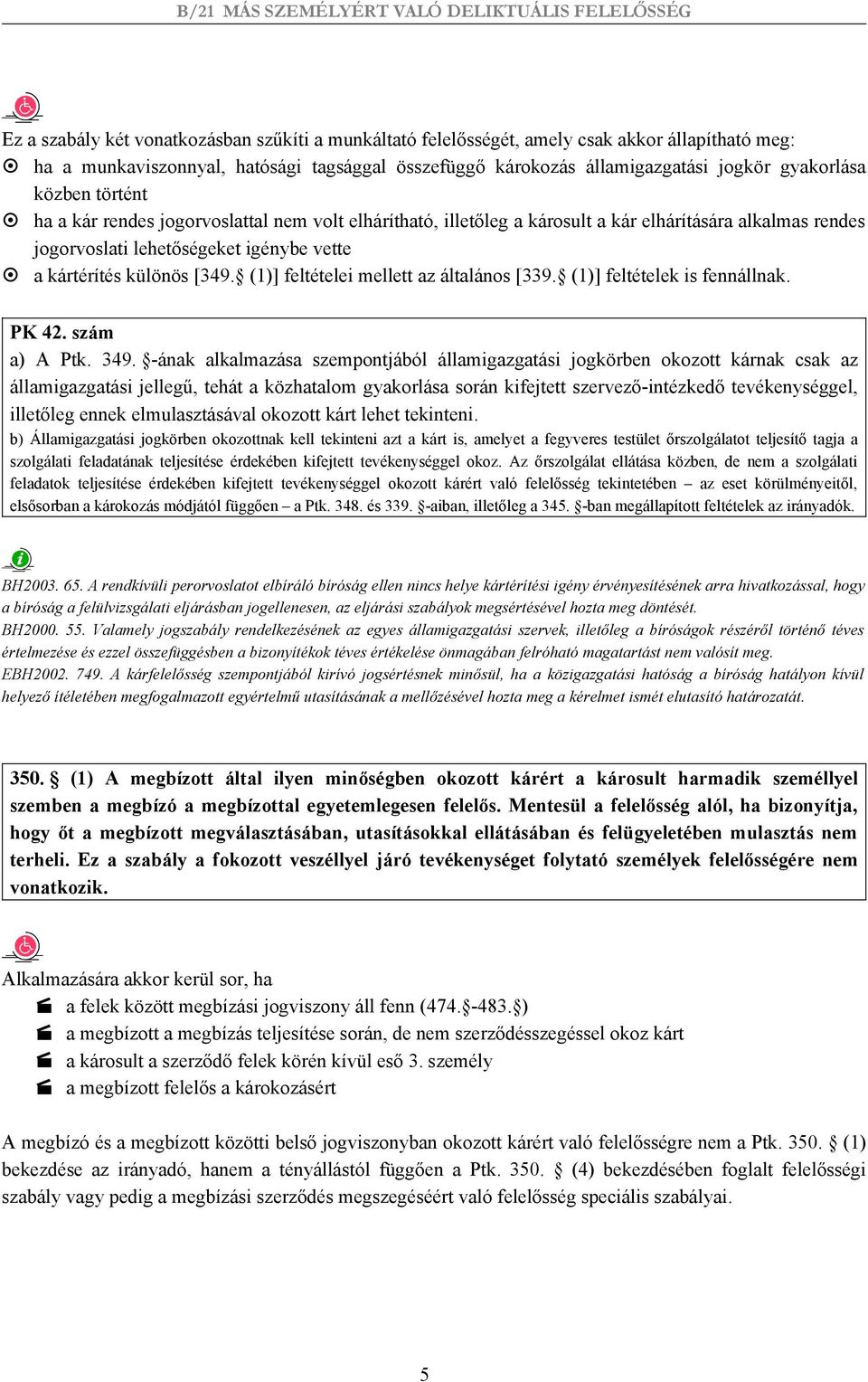 (1)] feltételei mellett az általános [339. (1)] feltételek is fennállnak. PK 42. szám a) A Ptk. 349.