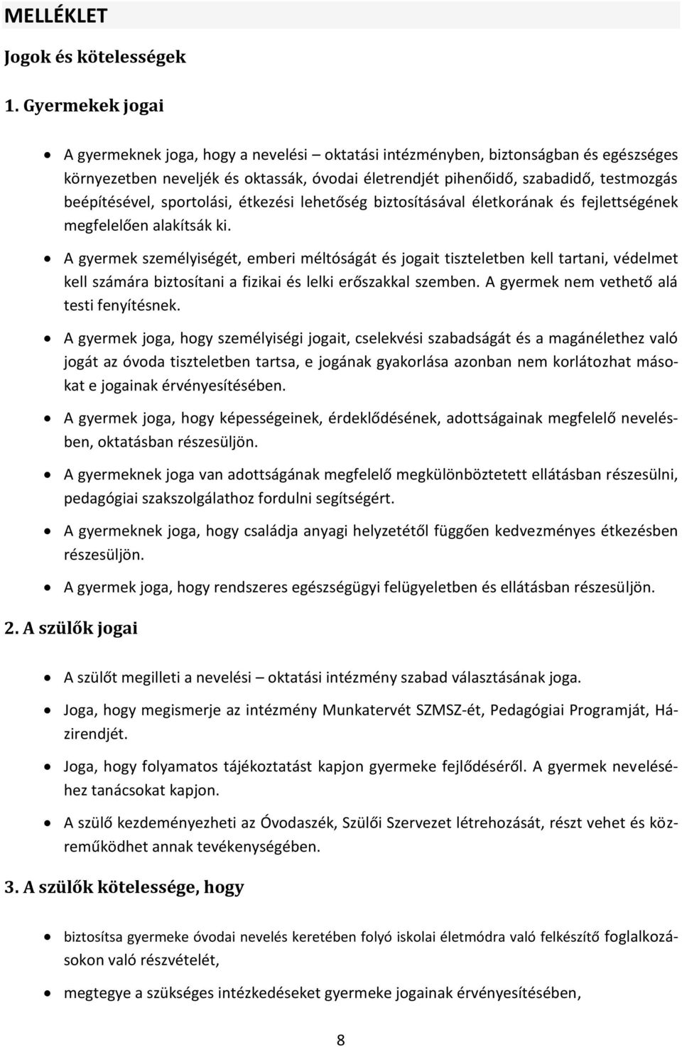 beépítésével, sportolási, étkezési lehetőség biztosításával életkorának és fejlettségének megfelelően alakítsák ki.