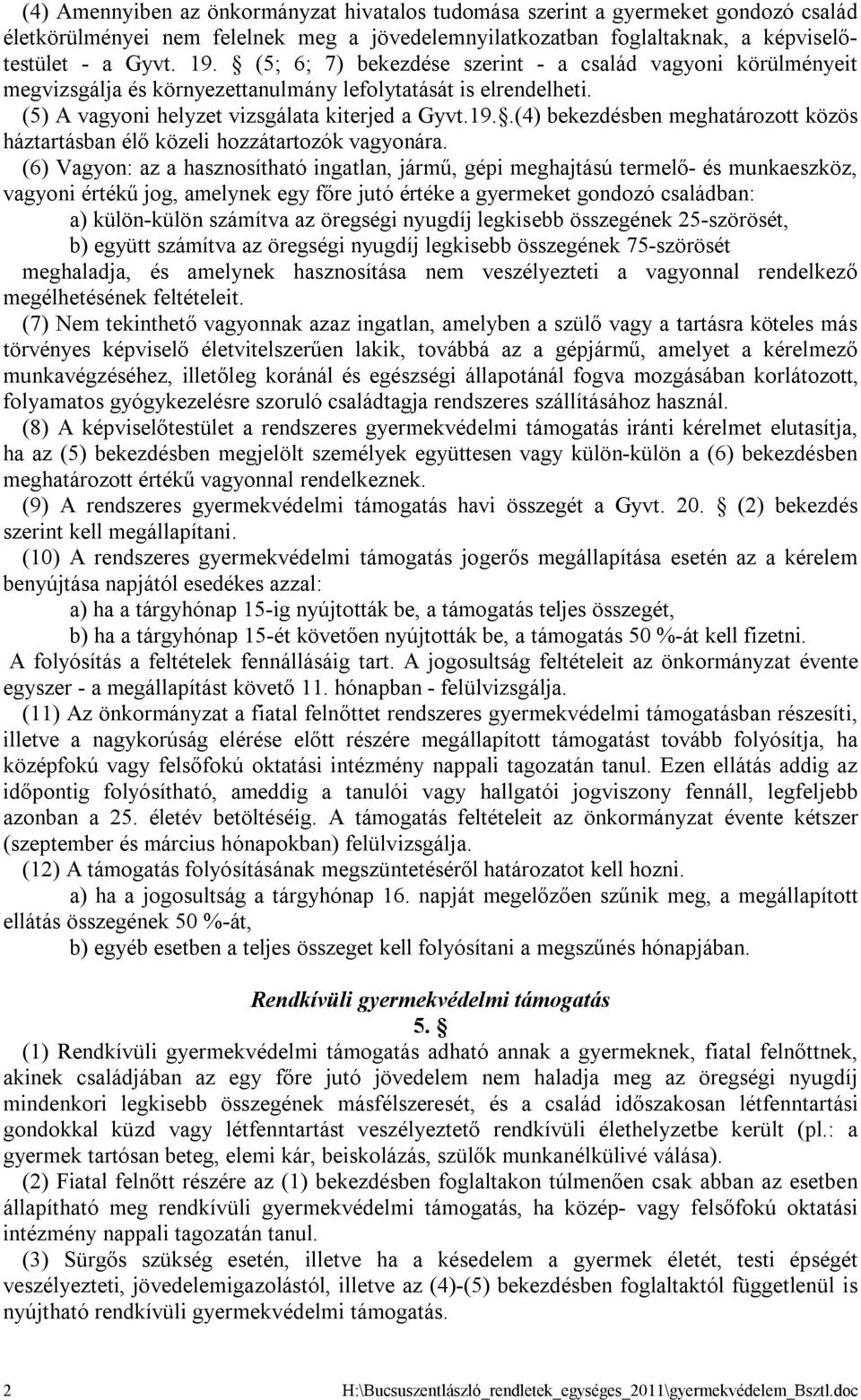 .(4) bekezdésben meghatározott közös háztartásban élő közeli hozzátartozók vagyonára.