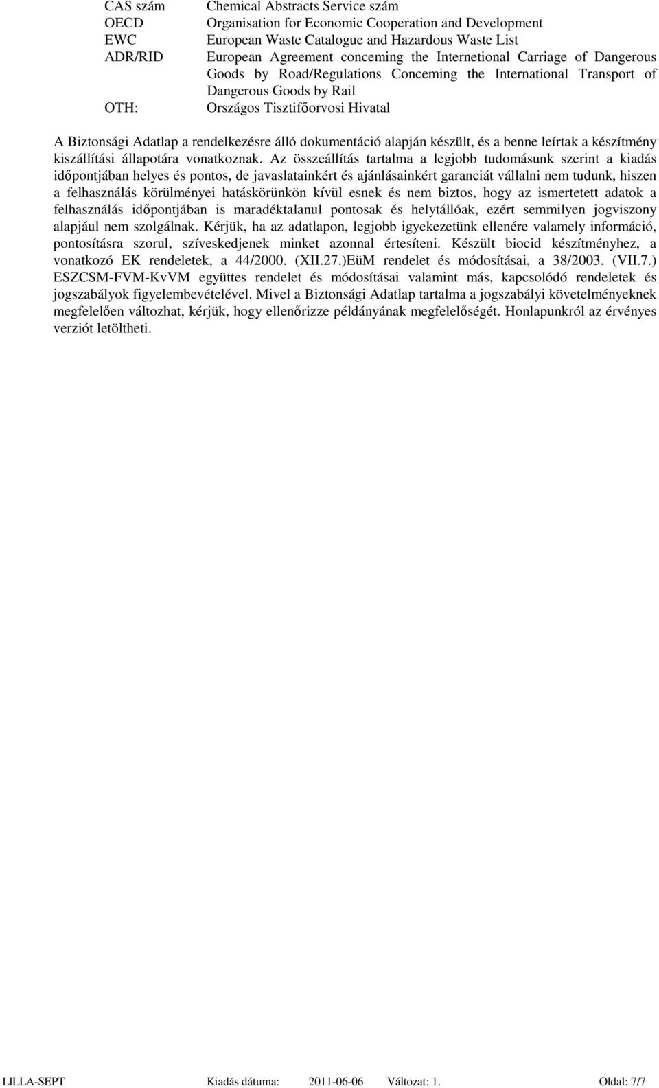 álló dokumentáció alapján készült, és a benne leírtak a készítmény kiszállítási állapotára vonatkoznak.