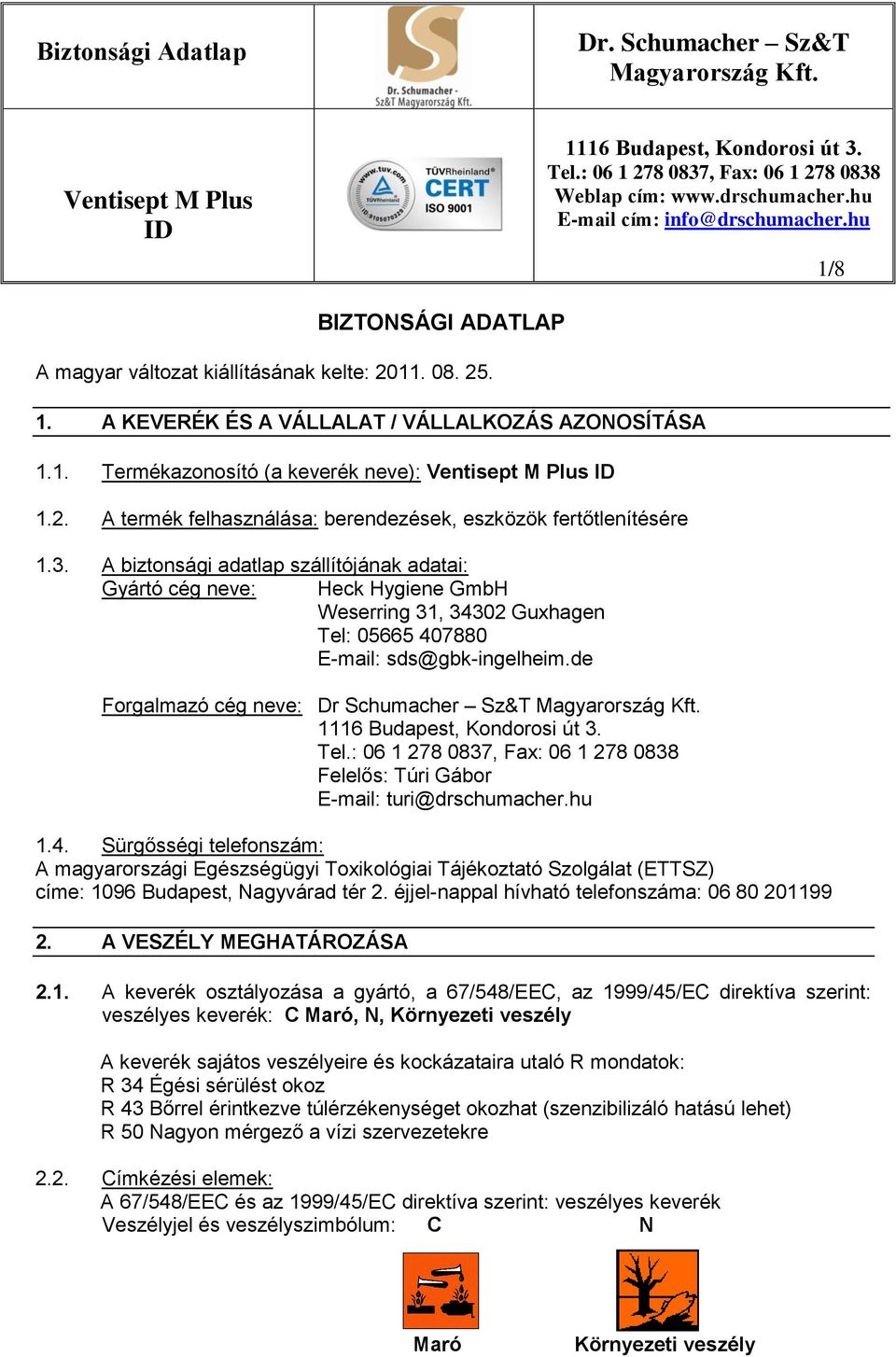 de Forgalmazó cég neve: Dr Schumacher Sz&T Felelős: Túri Gábor E-mail: turi@drschumacher.hu 1.4.